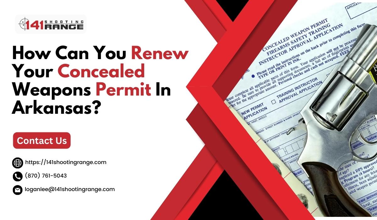 How Can You Renew Your Concealed Weapons Permit In Arkansas